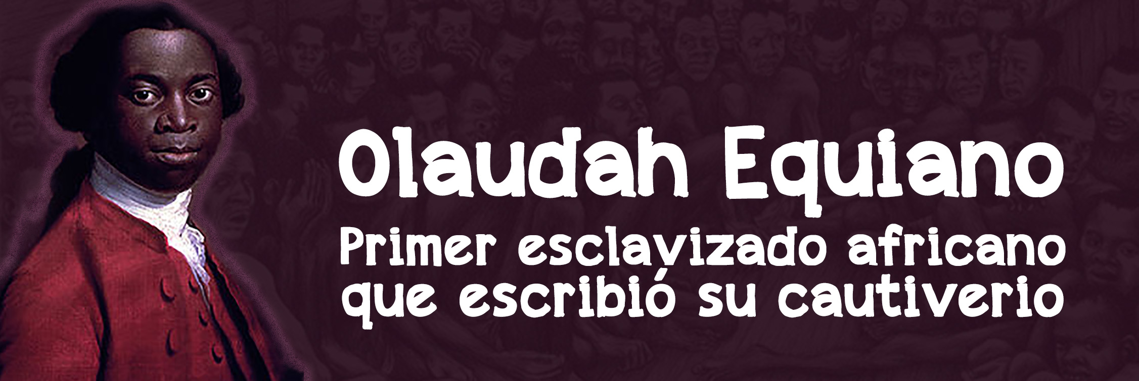 Olaudah Equiano: primer esclavizado africano que escribió su cautiverio