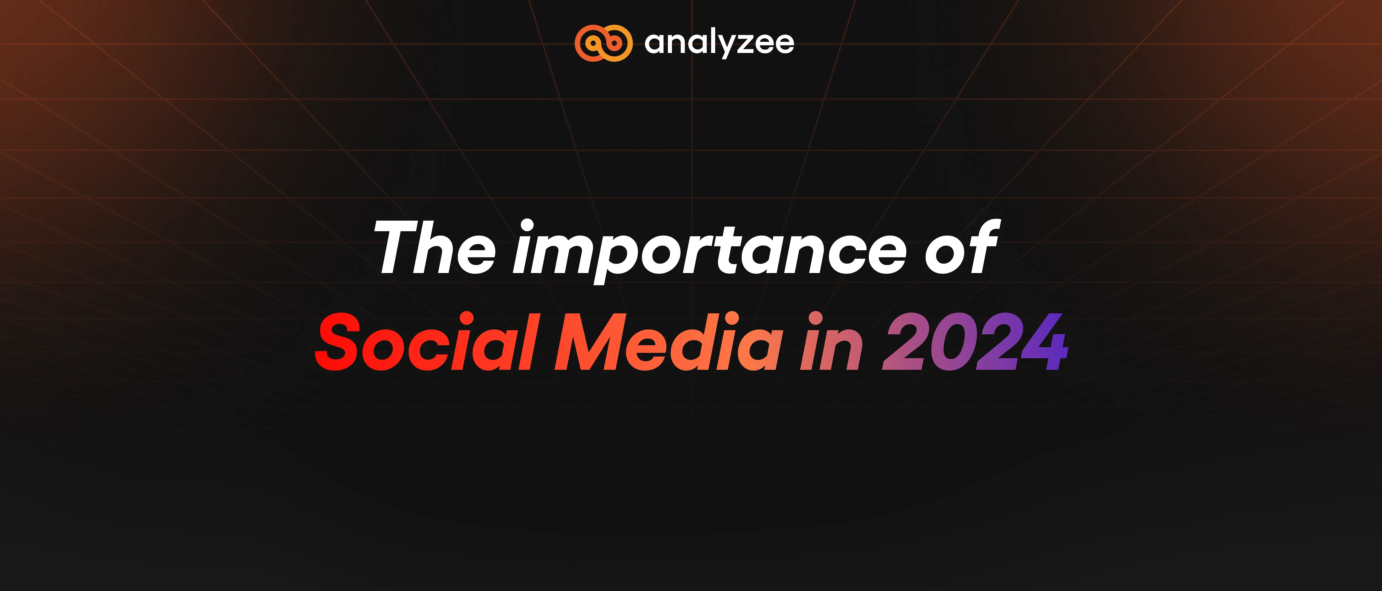 The Importance of Social Media in 2024