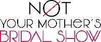 Not Your Mother's Bridal Show