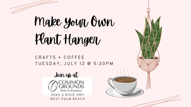 Crafts + Coffee | Make Your Own Plant Hanger @ Common Grounds WPB