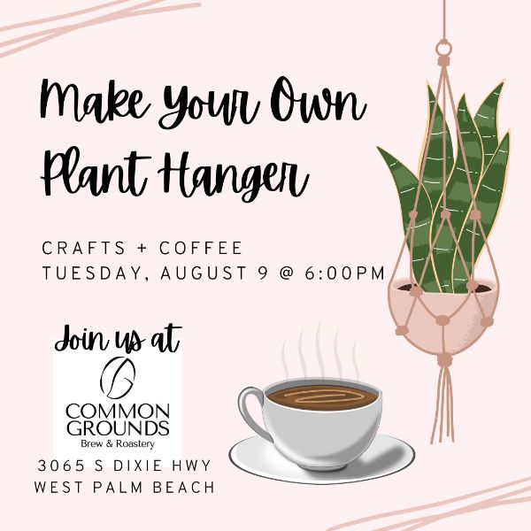 Crafts + Coffee | Make Your Own Plant Hanger @ Common Grounds WPB