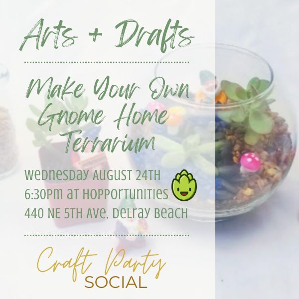 Arts + Drafts | Make Your Own Terrarium at Hopportunities