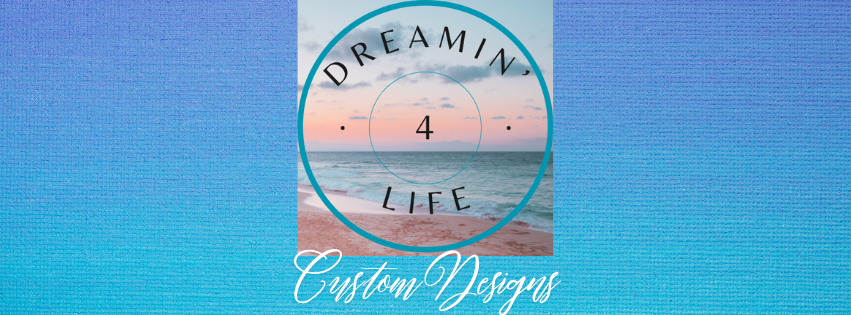 Dreamin' 4 Life Custom Designs