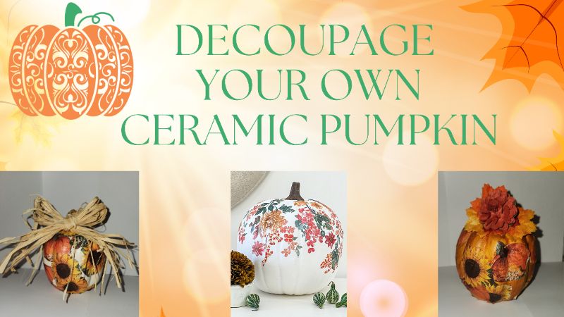 DOCOUPAGE YOUR OWN CERAMIC PUMPKIN!