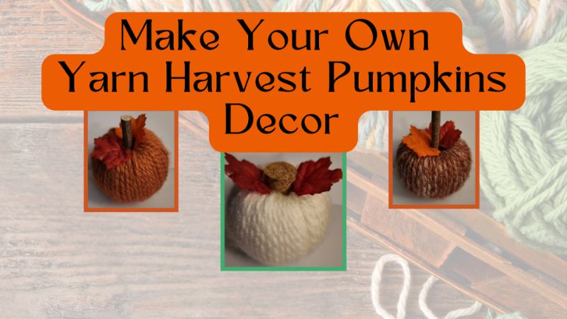 MAKE YOUR OWN YARN HARVEST PUMPKINS DECOR!!!!!