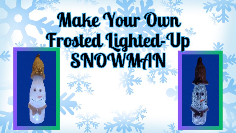 MAKE YOUR OWN FROSTED LIGHT-UP SNOWMAN!!!