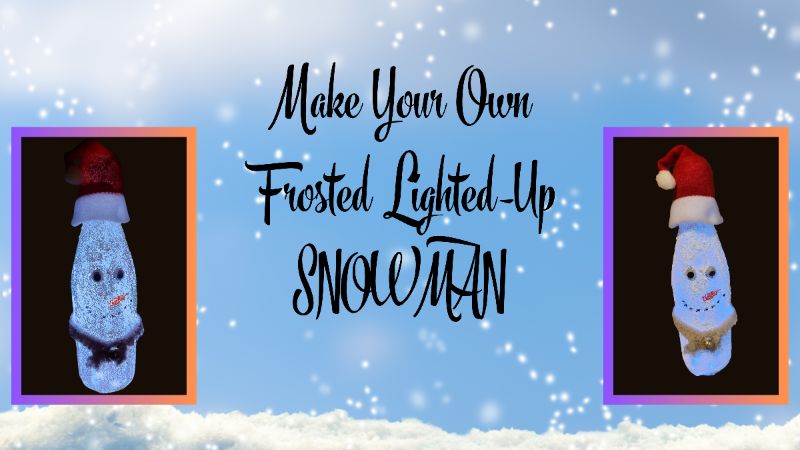 MAKE YOUR OWN FROSTED LIGHT-UP SNOWMAN!!!