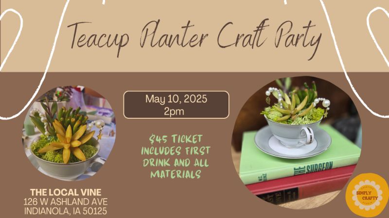 5/10 Teacup Planter Craft Party @ The Local Vine