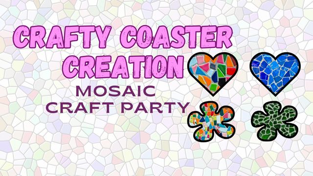 Crafty Coaster Creation- Mosaic Craft Party!