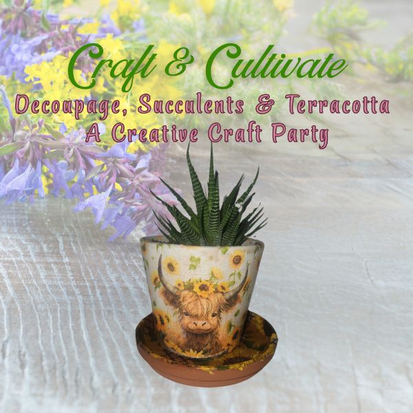 Craft & Cultivate- Decoupage, Succulent & Terracotta