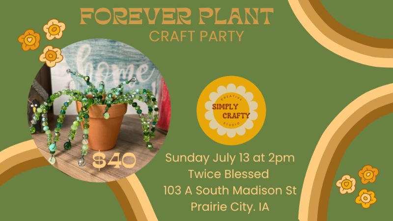 7/13 Forever Plant Craft Party @ Twice Blessed