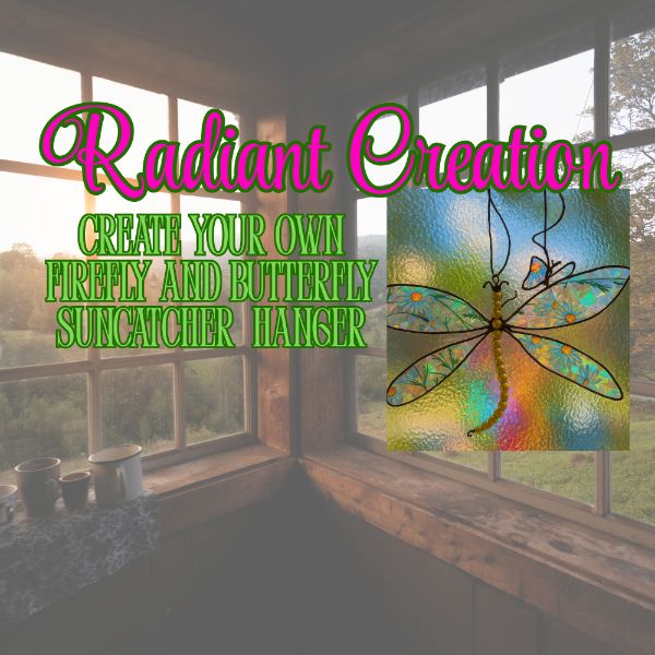 Radiant Creation: Create Your Own Firefly & Butterfly Suncatcher Radiant Creation: Create Your Own Firefly & Butterfly Suncatcher