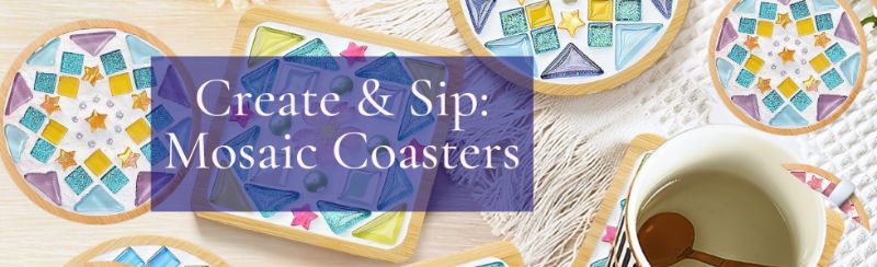 Create & Sip: Mosaic Coaster Workshop Create & Sip: Mosaic Coaster Workshop