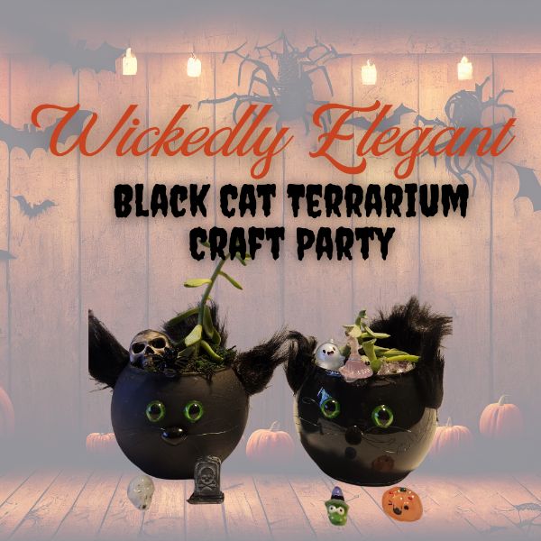 Wickedly Elegant! Black Cat Terrarium Craft Party! Wickedly Elegant! Black Cat Terrarium Craft Party!