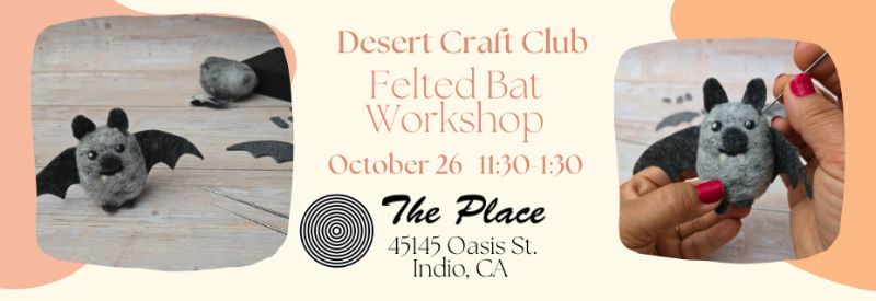 Make Felted Bats at The Place Indio