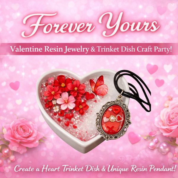 Forever Yours! Valentine Resin Jewelry & Trinket Dish Craft Party Forever Yours! Valentine Resin Jewelry & Trinket Dish Craft Party