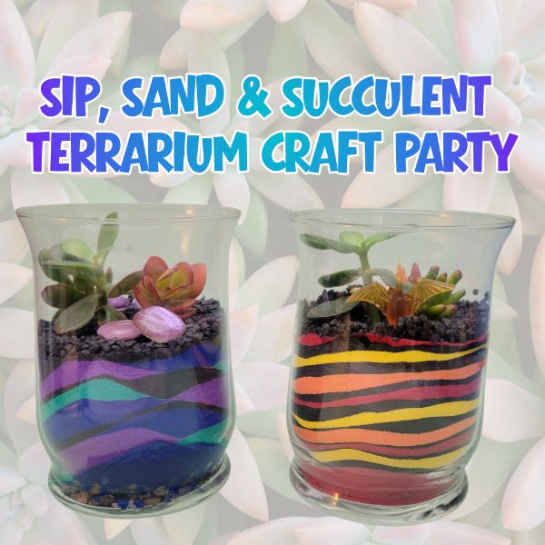 Sip, Sand & Succulent Terrarium Craft Party Sip, Sand & Succulent Terrarium Craft Party