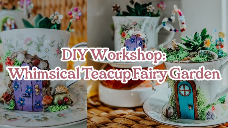DIY Workshop: Whimsical Teacup Fairy Garden