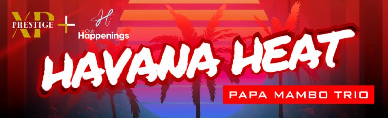 PrestigeXP x Club Happenings Present: Havana Heat