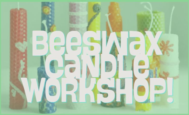 Beeswax Candle Workshop!