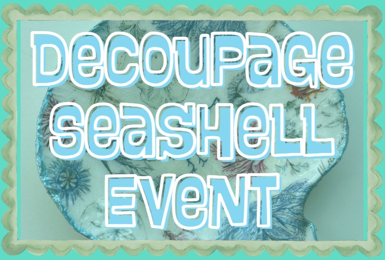 Decoupage Seashell Event!