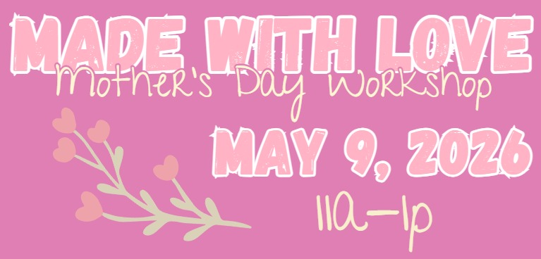 Made With Love- Mother's Day Event!