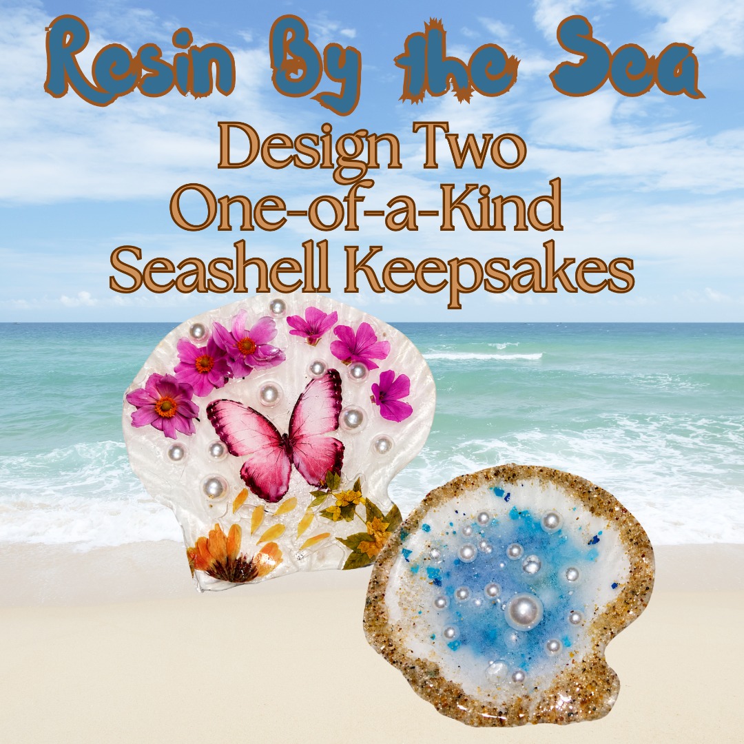 Resin By the Sea! Design Two One-of-a-Kind Seashell Keepsakes