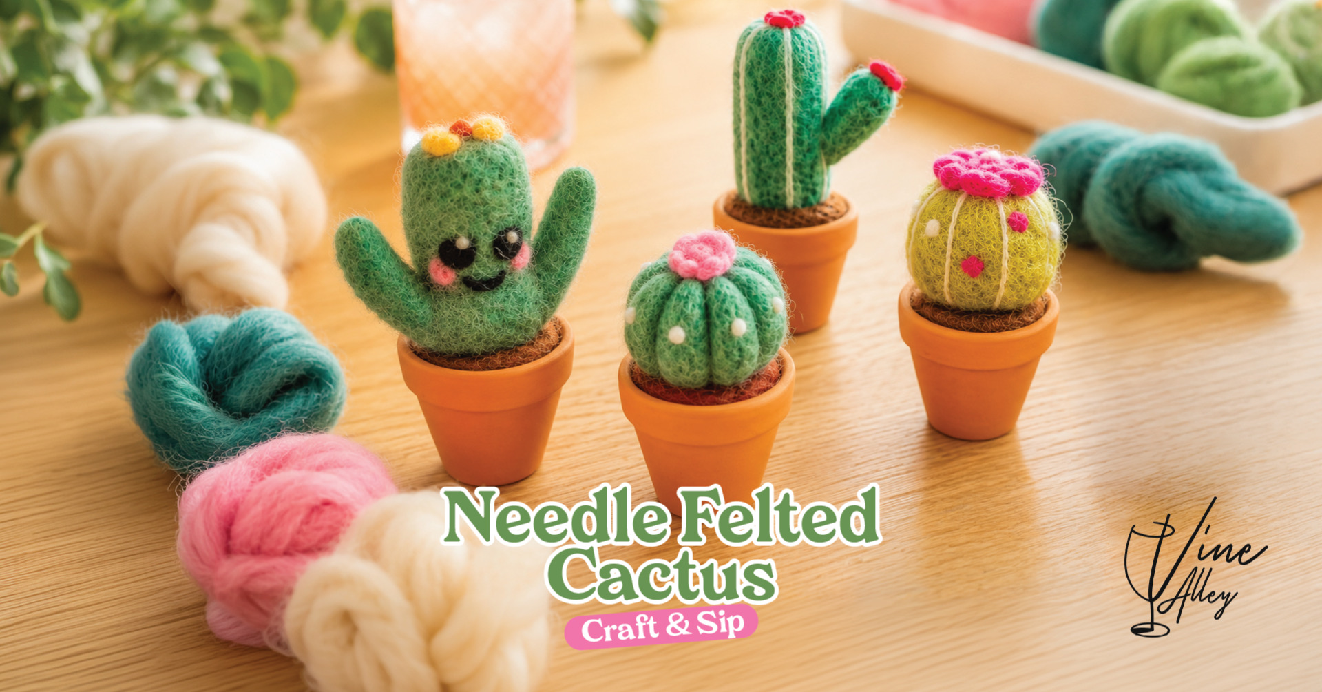 Needle Felted Cactus - Craft & Sip at Vine Alley