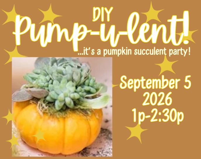 Pump-u-lent! - *A Pumpkin Succulent Workshop*