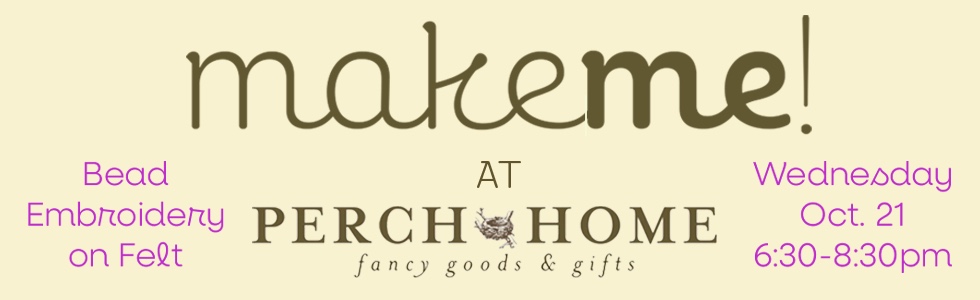 MakeMe! THE ART SOCIAL: Bead Embroidery @ Perch Home