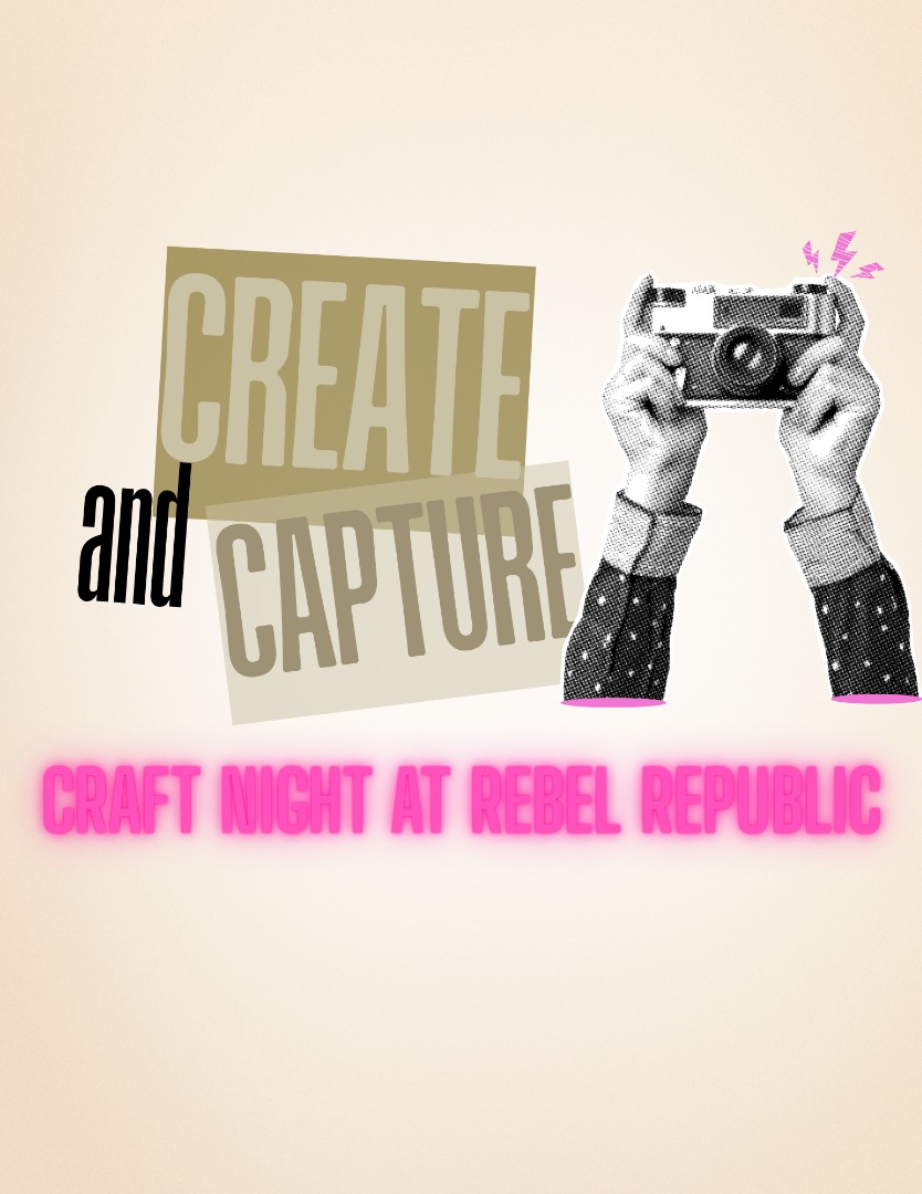 Create & Capture Craft Night At Rebel Republic