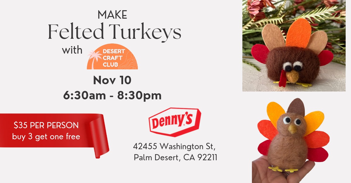 Make Felted Turkeys at Dennys in Palm Desert