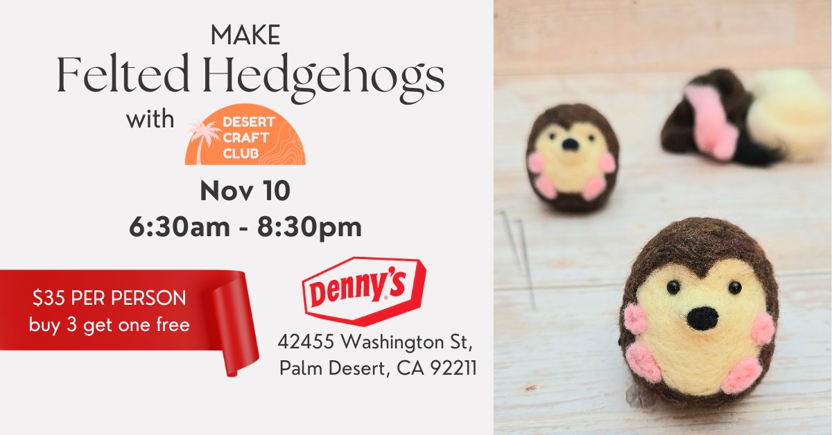 Make Felted Hedgehogs Dennys in Palm Desert