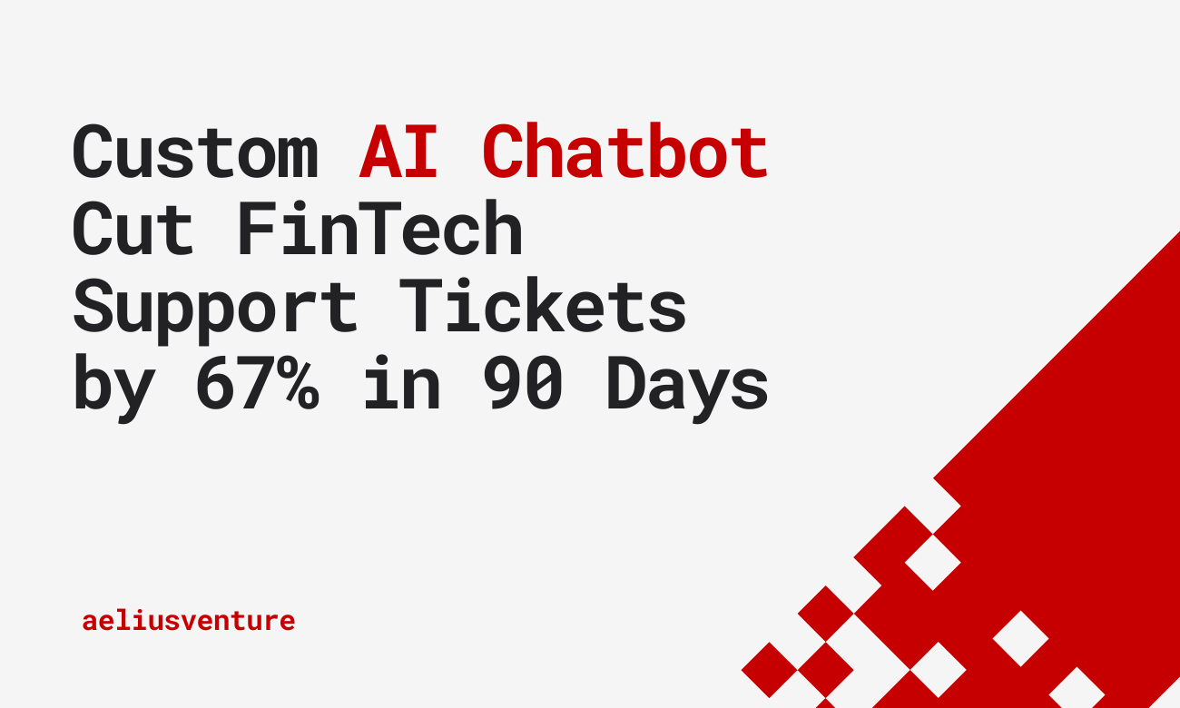 How We Created a Custom AI Chatbot That Cut a FinTech Client's Support Tickets by 67% in 90 Day