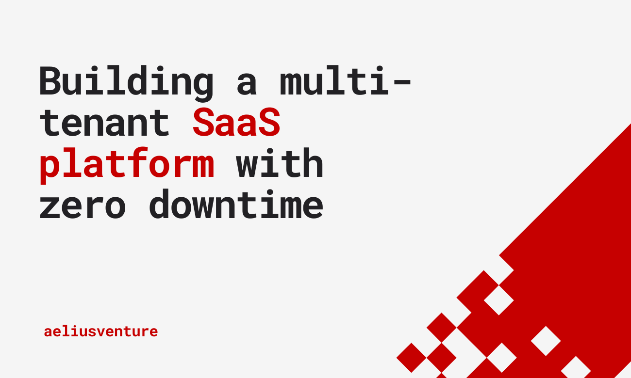 How We Built a Multi-Tenant SaaS Platform from Scratch for a Series A Startup and Had Zero Downtime at Launch