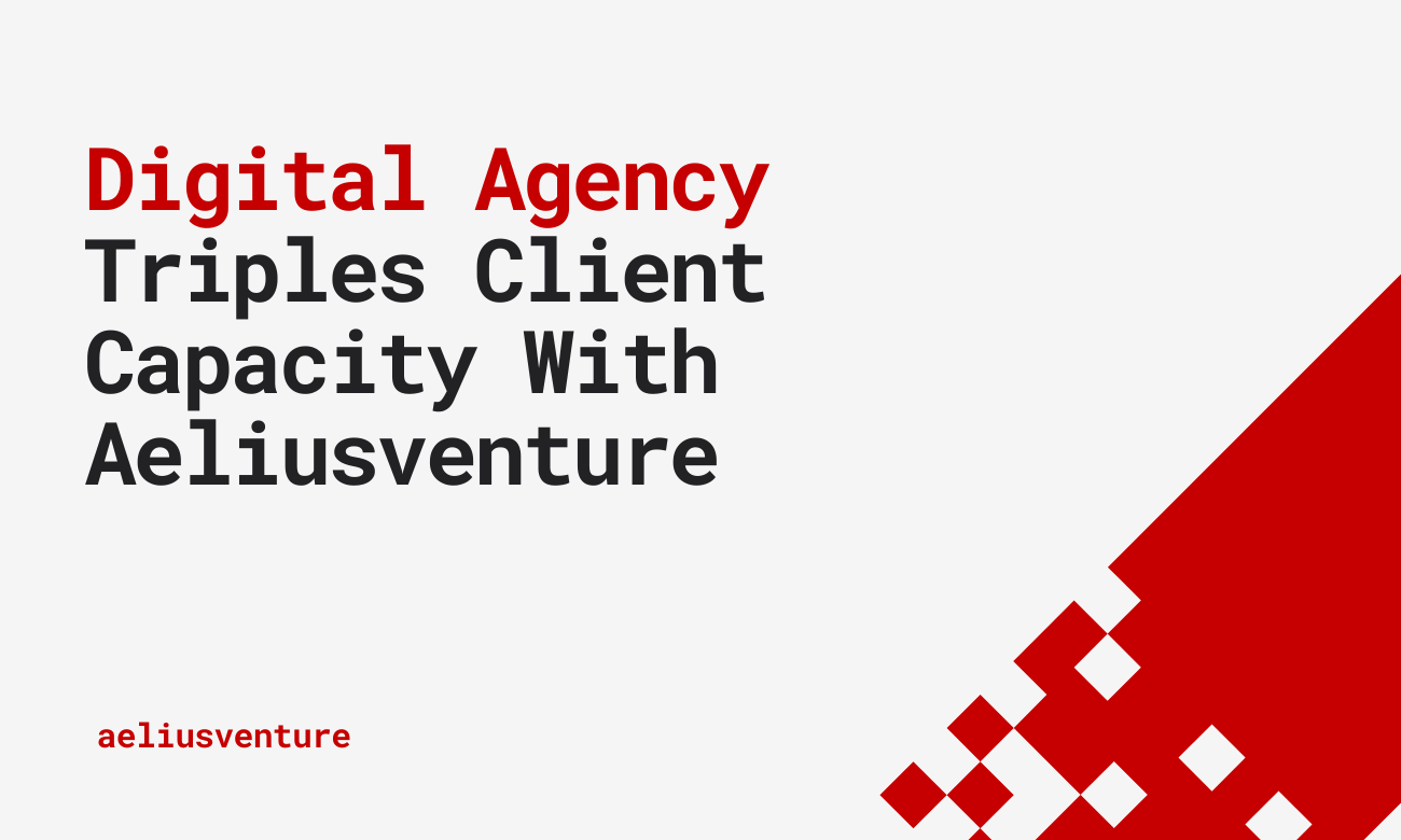 Aeliusventure helped a digital agency triple its client capacity by white-labeling its development team