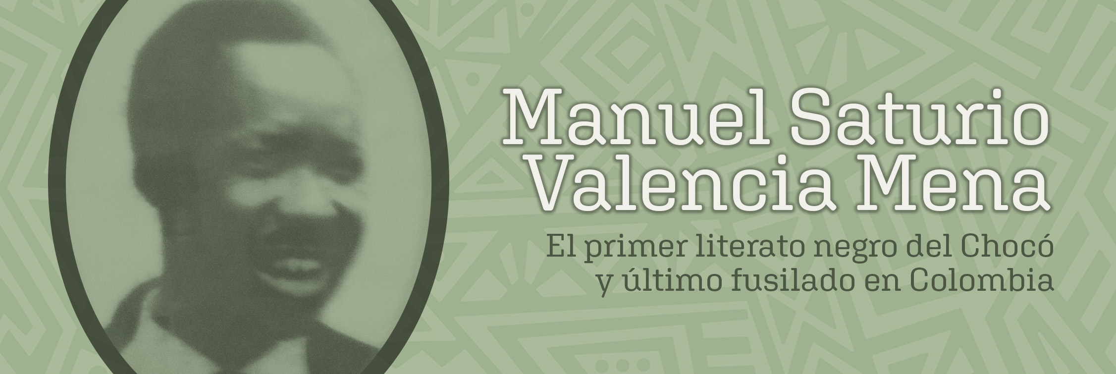 Manuel Saturio Valencia Mena: El primer literato negro del Chocó