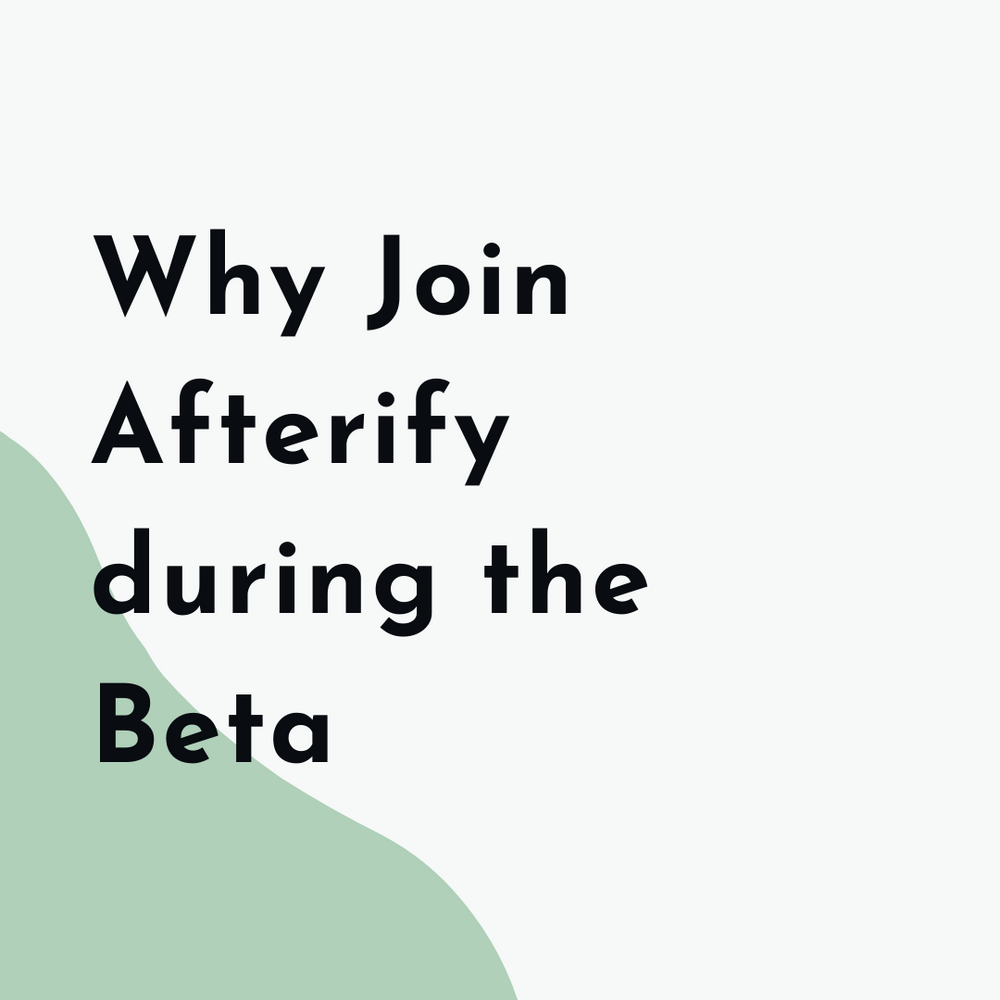 Why Join Afterify During the Beta