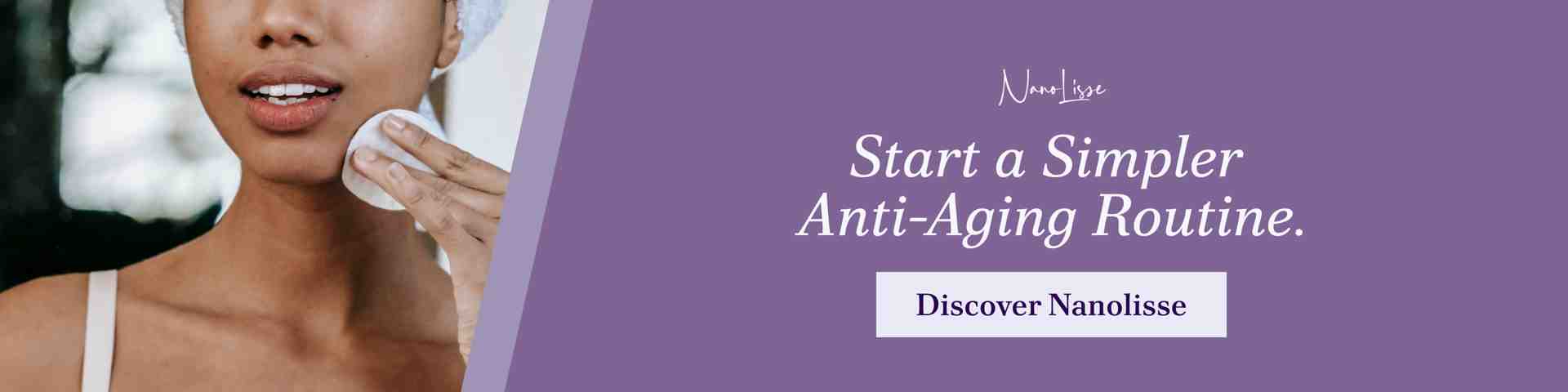 Woman gently cleansing her face beside text promoting a simple anti-aging routine with minimalist skincare and Discover Nanolisse call to action
