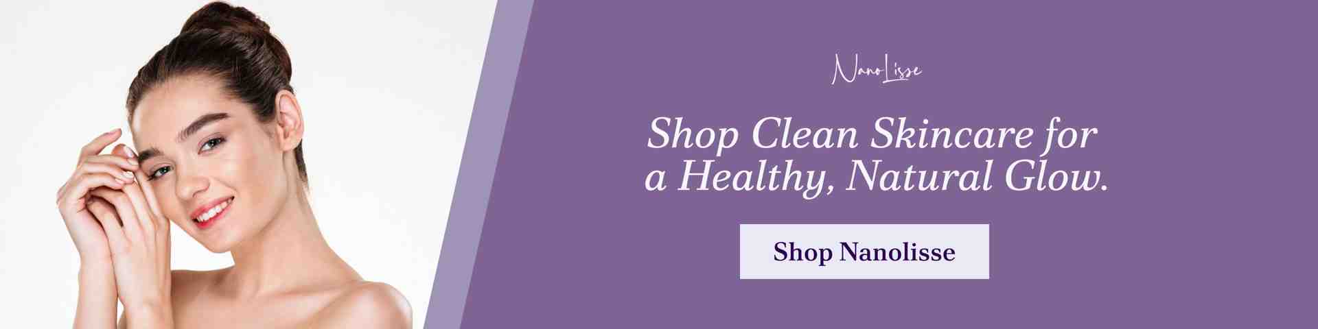 Woman with clear, glowing skin beside a Nanolisse banner promoting clean, natural skincare products for a healthy, radiant complexion