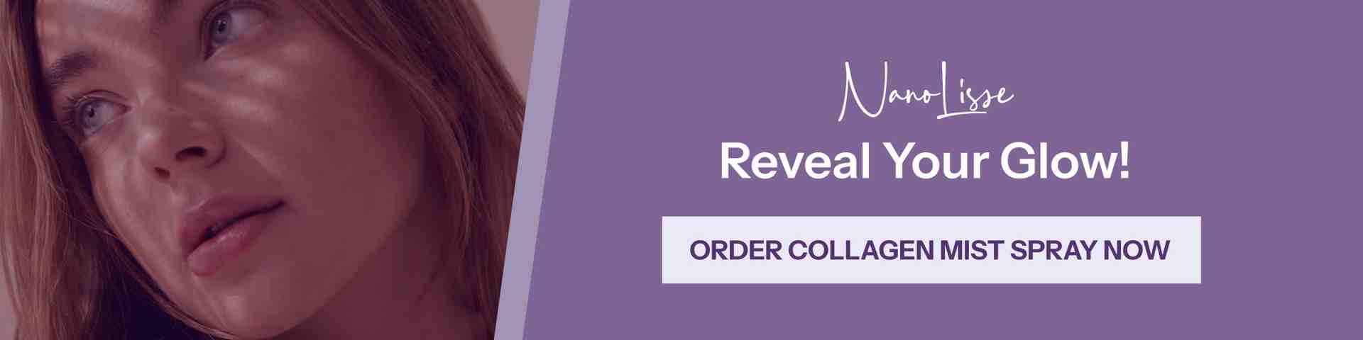Banner showing a woman’s face with Nano Lisse text 'Reveal Your Glow' and a CTA button to order collagen mist spray.