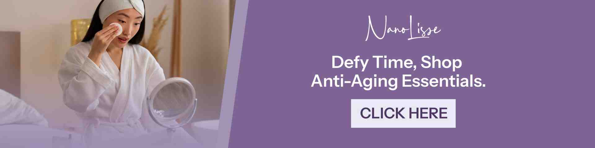 Defy Time: Shop Anti Aging Essentials by NanoLisse CTA banner with woman applying skincare and NanoLisse logo; Defy Time headline invites exploring anti aging essentials.