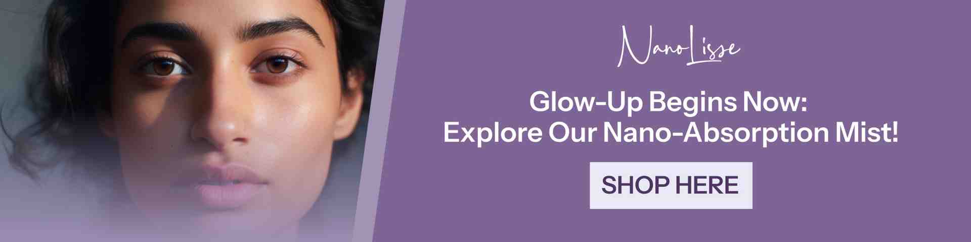 Glow-Up with Our Nano-Absorption Mist Promotional banner featuring a woman with radiant skin and text inviting users to shop NanoLisse’s nano-absorption anti-aging skincare mist.