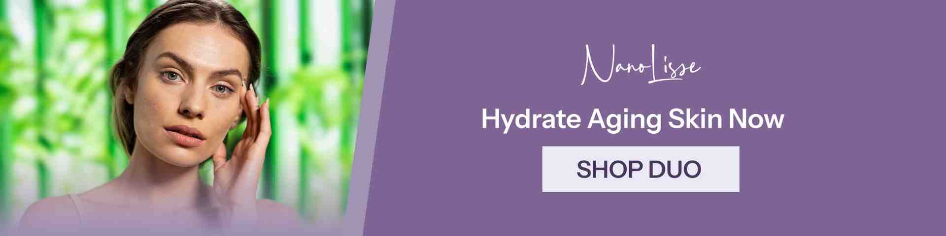 Banner featuring a woman touching her face beside NanoLisse text and a “Hydrate Aging Skin Now” headline with a “Shop Duo” CTA button.