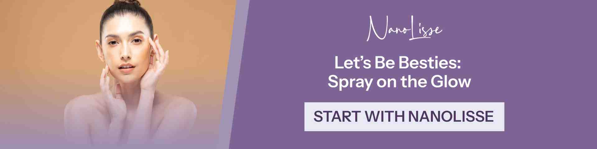 Banner with model and NanoLisse branding: “Let’s Be Besties—Spray on the Glow,” promoting collagen spray face with CTA.
