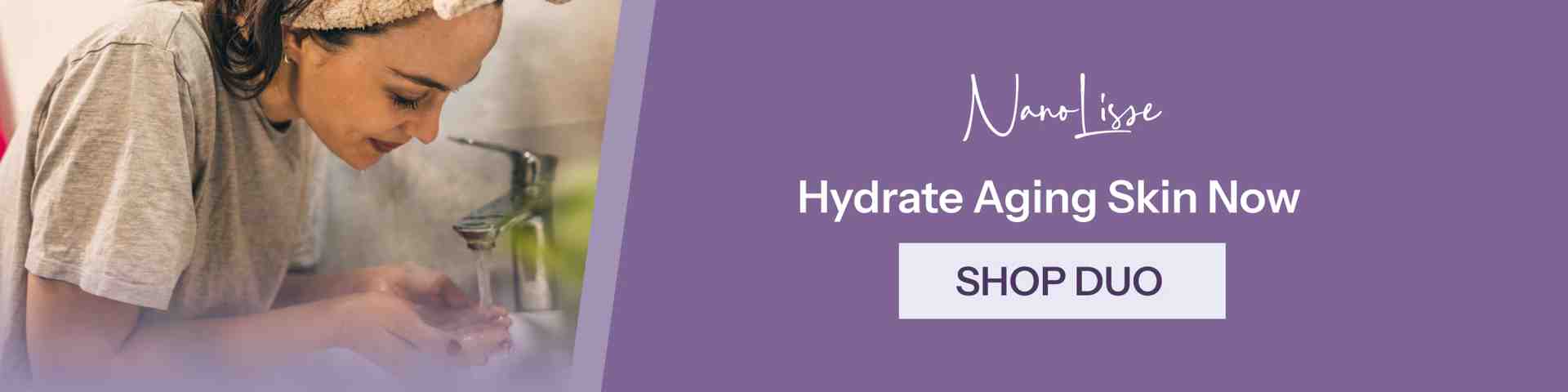 Woman washing her face at a sink with headband beside NanoLisse banner that reads “Hydrate Aging Skin Now” with a “Shop Duo” call-to-action.
