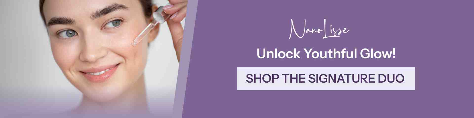 Woman applying serum beside NanoLisse banner “Unlock Youthful Glow,” promoting the signature duo face serum for fine lines.