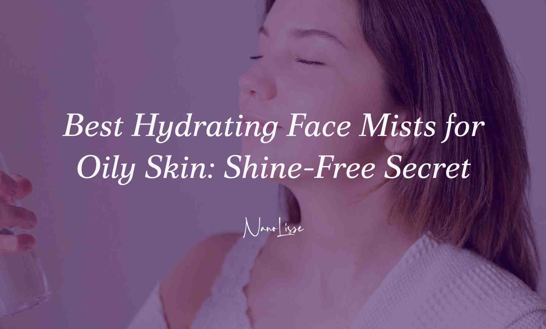 Woman applying a facial mist with eyes closed, illustrating the best hydrating face mist for oily skin to refresh, hydrate, and reduce shine throughout the day