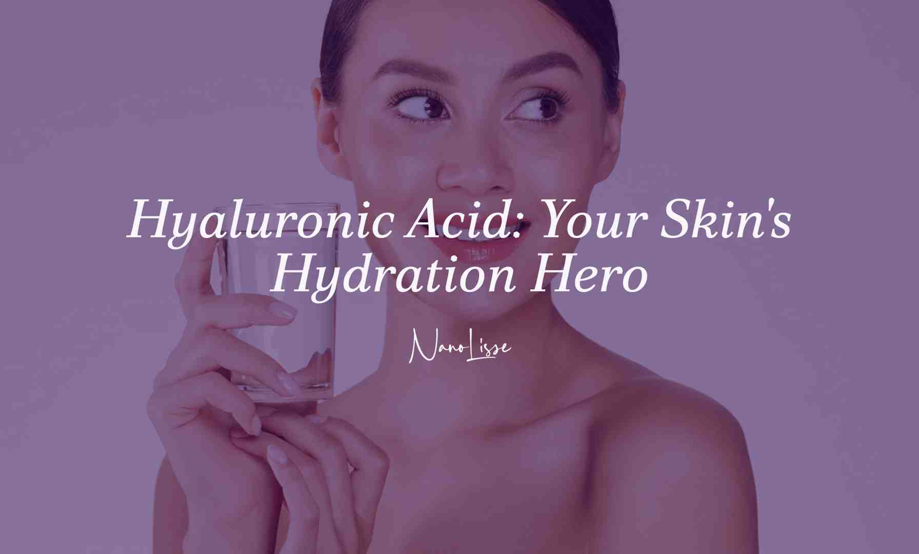 Hyaluronic for Skin: Hydration Hero Guide Woman holding glass of water highlighting Hyaluronic for skin hydration and healthy glowing complexion