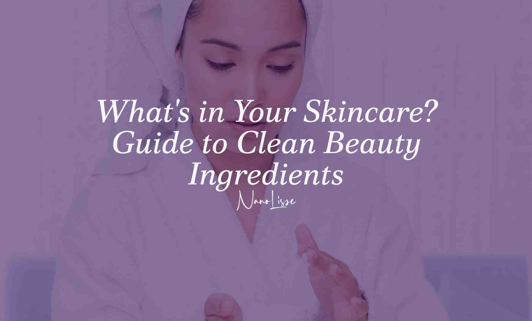 Woman in a bathrobe reviewing skincare product while highlighting clean beauty ingredients for safe, healthy skin routine